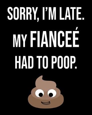 Book cover for Sorry I'm Late My Fiance Had To Poop