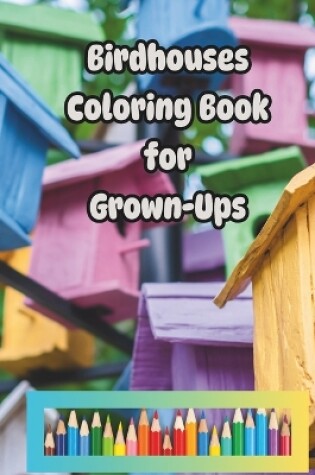 Cover of Birdhouses Coloring Book for Grown-Ups