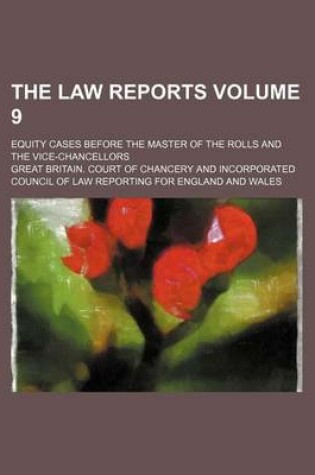 Cover of The Law Reports; Equity Cases Before the Master of the Rolls and the Vice-Chancellors Volume 9