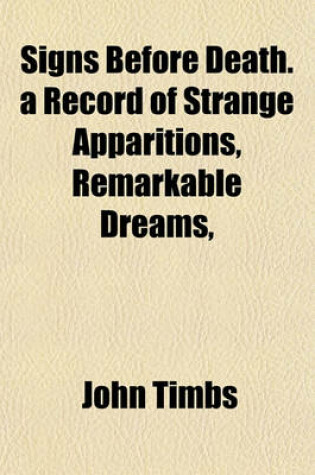 Cover of Signs Before Death. a Record of Strange Apparitions, Remarkable Dreams,