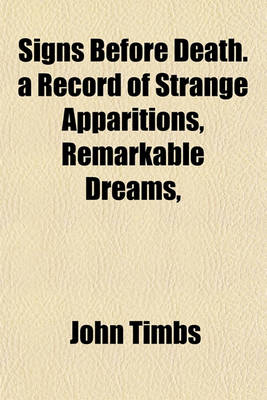 Book cover for Signs Before Death. a Record of Strange Apparitions, Remarkable Dreams,