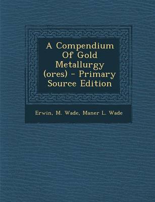 Book cover for A Compendium of Gold Metallurgy (Ores)