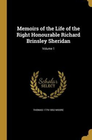 Cover of Memoirs of the Life of the Right Honourable Richard Brinsley Sheridan; Volume 1