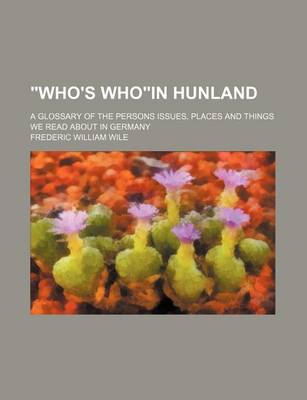 Book cover for Who's Whoin Hunland; A Glossary of the Persons Issues, Places and Things We Read about in Germany