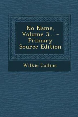 Cover of No Name, Volume 3... - Primary Source Edition