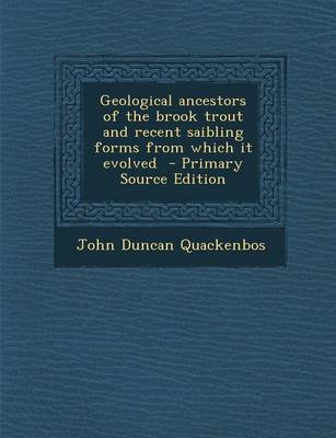 Book cover for Geological Ancestors of the Brook Trout and Recent Saibling Forms from Which It Evolved - Primary Source Edition