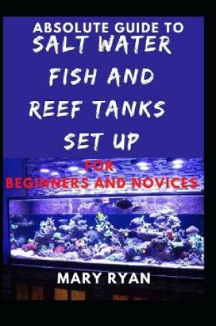 Cover of Absolute Guide To Saltwater Fish And Reef Tank Setup For Beginners And Novices