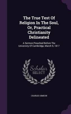 Book cover for The True Test of Religion in the Soul, Or, Practical Christianity Delineated