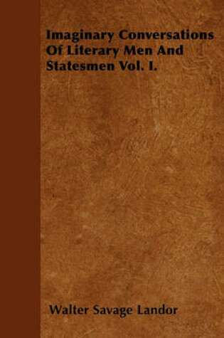 Cover of Imaginary Conversations Of Literary Men And Statesmen Vol. I.
