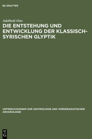 Cover of Die Entstehung und Entwicklung der Klassisch-Syrischen Glyptik