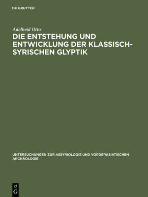 Book cover for Die Entstehung und Entwicklung der Klassisch-Syrischen Glyptik