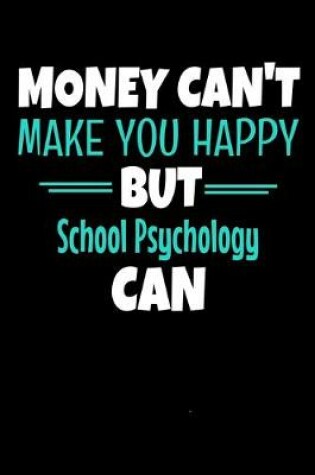 Cover of Money Can Make You Happy But School Psychology Can