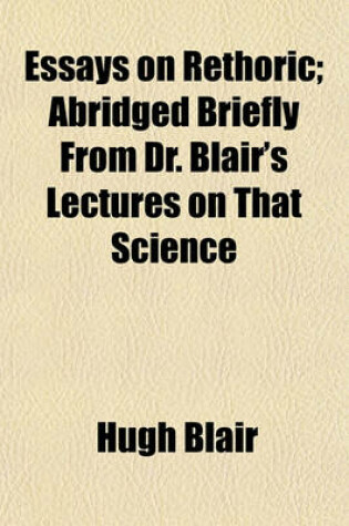 Cover of Essays on Rethoric; Abridged Briefly from Dr. Blair's Lectures on That Science