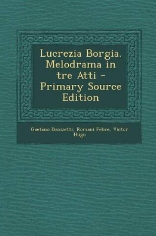 Cover of Lucrezia Borgia. Melodrama in Tre Atti