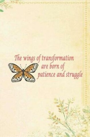 Cover of The Wings Of Transformation Are Born Of Patience And Struggle