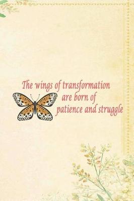 Book cover for The Wings Of Transformation Are Born Of Patience And Struggle