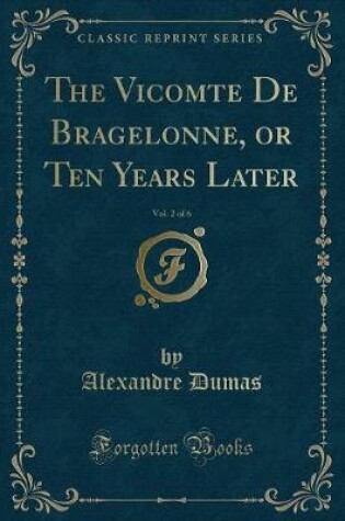 Cover of The Vicomte de Bragelonne, or Ten Years Later, Vol. 2 of 6 (Classic Reprint)