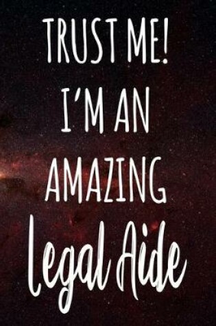 Cover of Trust Me! I'm An Amazing Legal Aide