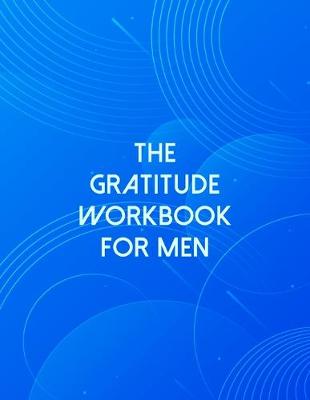 Book cover for The Gratitude Workbook For Men