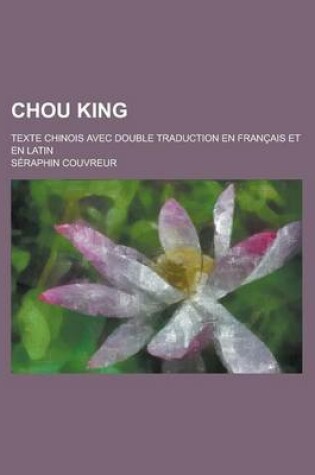 Cover of Chou King; Texte Chinois Avec Double Traduction En Francais Et En Latin