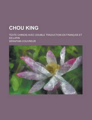 Book cover for Chou King; Texte Chinois Avec Double Traduction En Francais Et En Latin