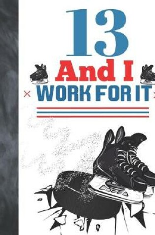 Cover of 13 And I Work For It