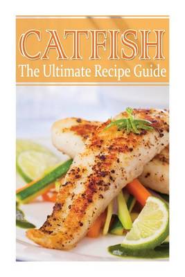 Book cover for Catfish - The Ultimate Recipe Guide