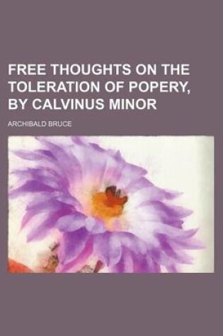 Cover of Free Thoughts on the Toleration of Popery, by Calvinus Minor