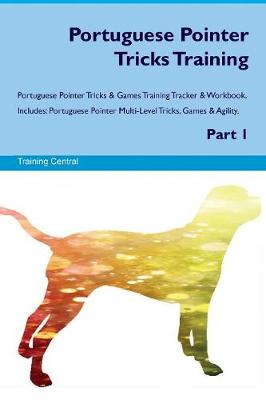 Book cover for Portuguese Pointer Tricks Training Portuguese Pointer Tricks & Games Training Tracker & Workbook. Includes