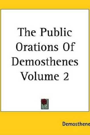 Cover of The Public Orations of Demosthenes Volume 2