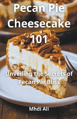 Book cover for The Ultimate Pecan Pie Cheesecake Collection