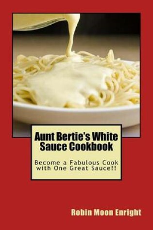 Cover of Aunt Bertie's White Sauce Cookbook