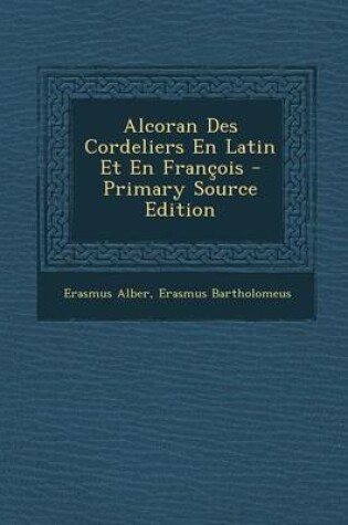 Cover of Alcoran Des Cordeliers En Latin Et En Francois