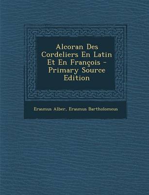 Book cover for Alcoran Des Cordeliers En Latin Et En Francois