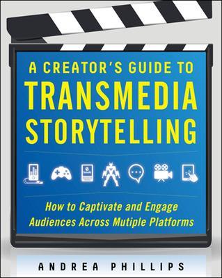 Book cover for A Creator's Guide to Transmedia Storytelling: How to Captivate and Engage Audiences across Multiple Platforms