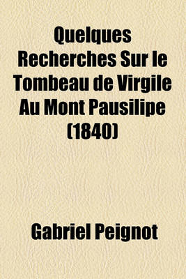 Book cover for Quelques Recherches Sur Le Tombeau de Virgile Au Mont Pausilipe (1840)