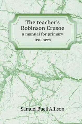 Cover of The teacher's Robinson Crusoe a manual for primary teachers