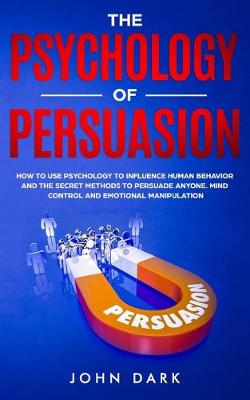 Book cover for The Psychology Of Persuasion