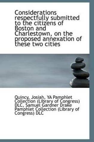 Cover of Considerations Respectfully Submitted to the Citizens of Boston and Charlestown, on the Proposed Ann