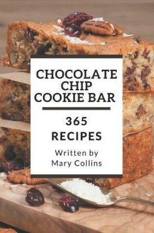 Cover of 365 Chocolate Chip Cookie Bar Recipes