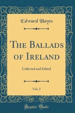 Cover of The Ballads of Ireland, Vol. 2: Collected and Edited (Classic Reprint)