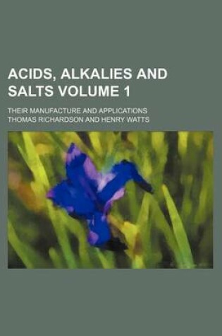 Cover of Acids, Alkalies and Salts Volume 1; Their Manufacture and Applications