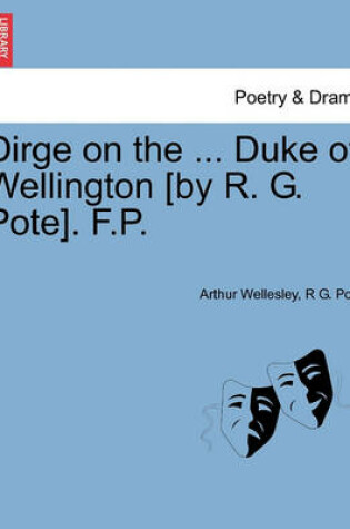 Cover of Dirge on the ... Duke of Wellington [by R. G. Pote]. F.P.