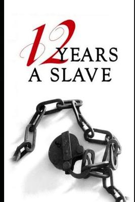 Book cover for Twelve Years a Slave By Solomon Northup (A True Story Of A Slave Who Was Rescued In 1853) "Annotated Edition"