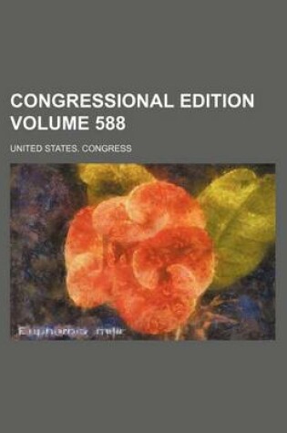 Cover of Congressional Edition Volume 588