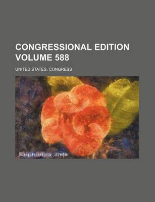 Book cover for Congressional Edition Volume 588