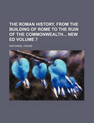 Book cover for The Roman History, from the Building of Rome to the Ruin of the Commonwealth New Ed Volume 7