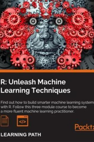 Cover of R: Unleash Machine Learning Techniques