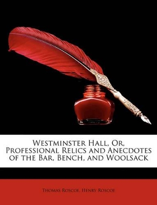 Book cover for Westminster Hall, Or, Professional Relics and Anecdotes of the Bar, Bench, and Woolsack