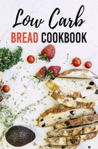 Cover of Low Carb Bread Cookbook